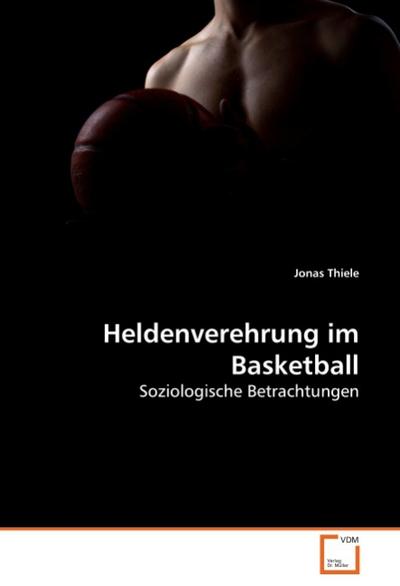 Heldenverehrung im Basketball - Jonas Thiele