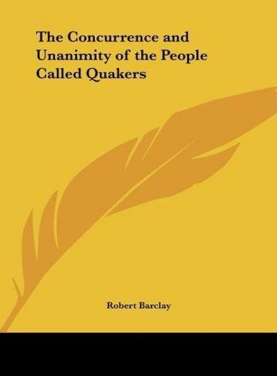 The Concurrence and Unanimity of the People Called Quakers - Robert Barclay