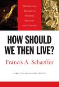 How Should We Then Live? (L’Abri 50th Anniversary Edition)