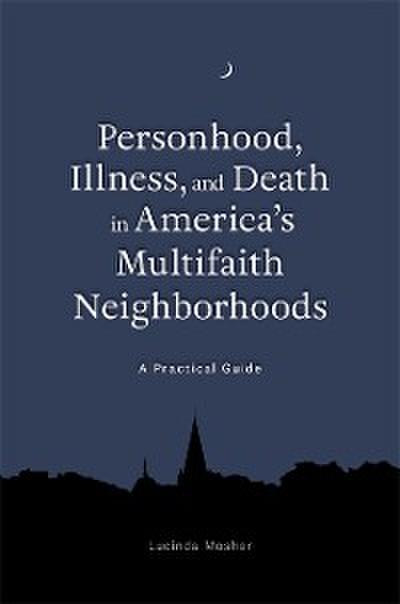 Personhood, Illness, and Death in America’s Multifaith Neighborhoods