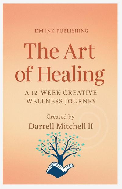 The Art of Healing A 12-Week Creative Wellness Journey