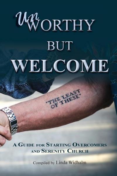 Unworthy But Welcome: A Guide for Starting Overcomers and Serenity Church
