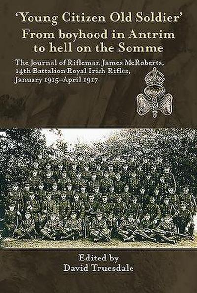 ’Young Citizen Old Soldier’. from Boyhood in Antrim to Hell on the Somme