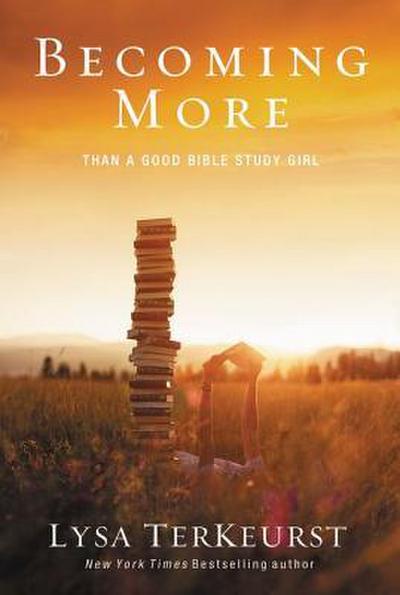 The Becoming More Than a Good Bible Study Girl