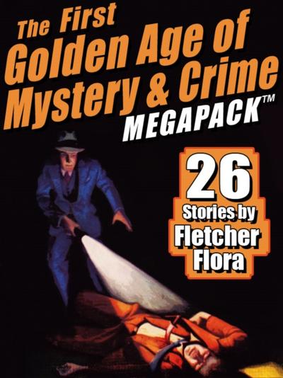 The First Golden Age of Mystery & Crime MEGAPACK ®: Fletcher Flora