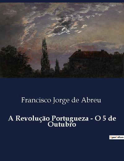 A Revolução Portugueza - O 5 de Outubro