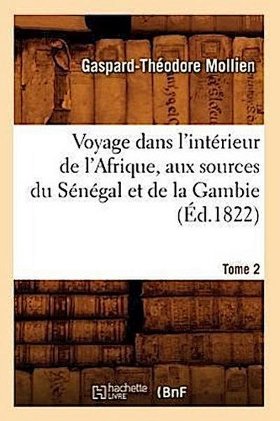 Voyage Dans l’Intérieur de l’Afrique, Aux Sources Du Sénégal Et de la Gambie. Tome 2 (Éd.1822)