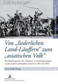 Von ’liederlichen Land-Läuffern’ zum ’asiatischen Volk’