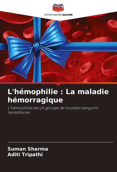 L’hémophilie : La maladie hémorragique