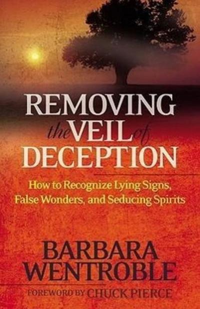 Removing the Veil of Deception: How to Recognize Lying Signs, False Wonders and Seducing Spirits
