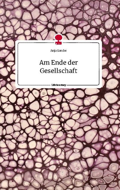 Am Ende der Gesellschaft. Life is a Story - story.one