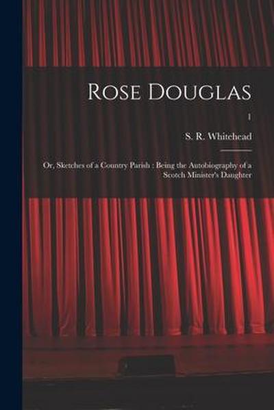 Rose Douglas; or, Sketches of a Country Parish: Being the Autobiography of a Scotch Minister’s Daughter; 1