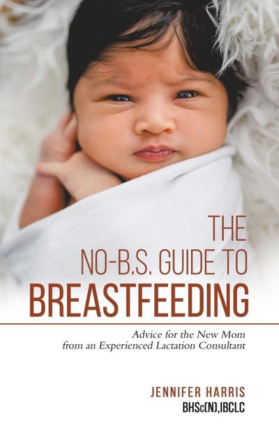 The No-B.S. Guide to Breastfeeding