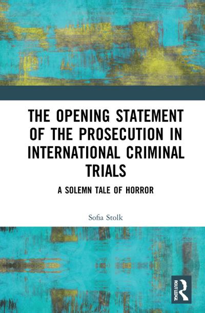 The Opening Statement of the Prosecution in International Criminal Trials