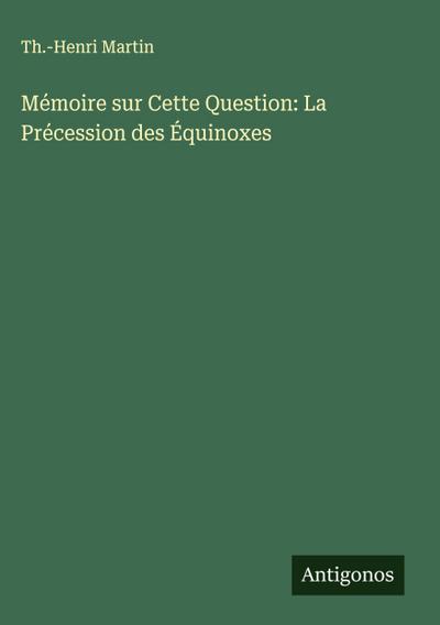 Mémoire sur Cette Question: La Précession des Équinoxes