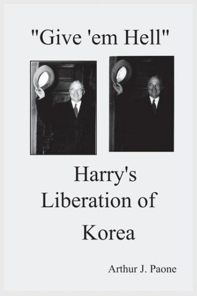Give ’em Hell Harry’s Liberation of Korea
