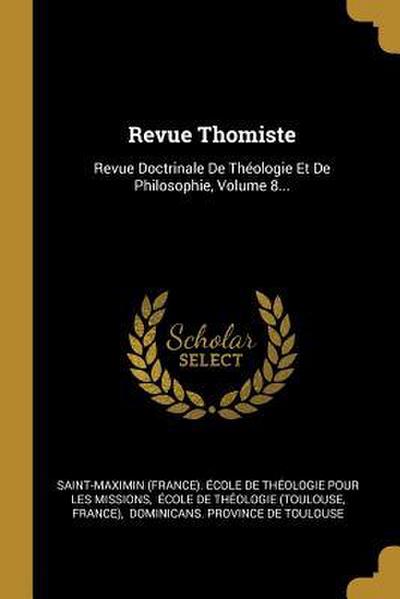 Revue Thomiste: Revue Doctrinale De Théologie Et De Philosophie, Volume 8...