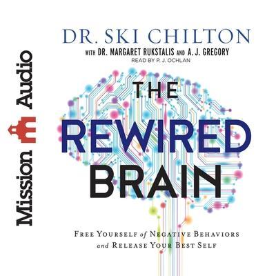 Rewired Brain Lib/E: Free Yourself of Negative Behaviors and Release Your Best Self