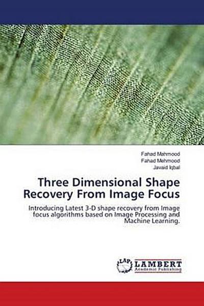 Three Dimensional Shape Recovery From Image Focus