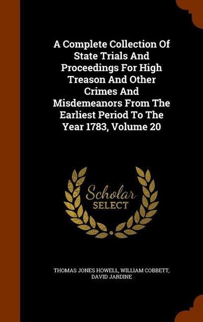 A Complete Collection Of State Trials And Proceedings For High Treason And Other Crimes And Misdemeanors From The Earliest Period To The Year 1783, Vo
