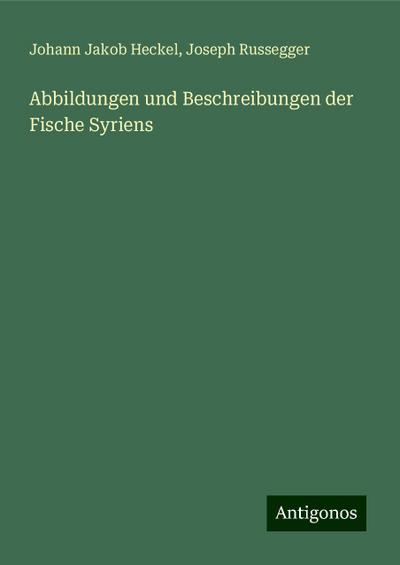 Abbildungen und Beschreibungen der Fische Syriens