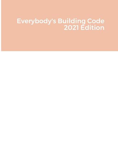 Everybody’s Building Code 2021 Edition