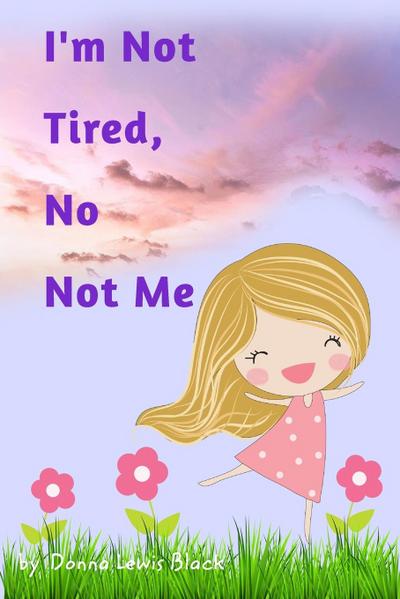 I’m Not Tired, No Not Me