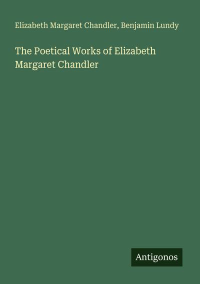 The Poetical Works of Elizabeth Margaret Chandler