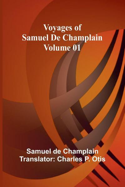 Voyages of Samuel De Champlain - Volume 01