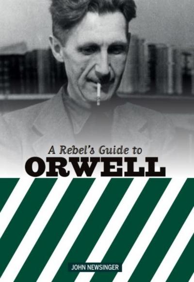 A Rebel’s Guide to George Orwell