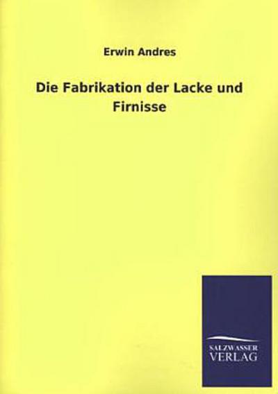 Die Fabrikation der Lacke und Firnisse