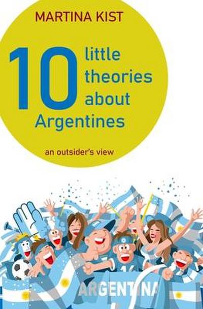 10 Little Theories about Argentines: an outsider’s view