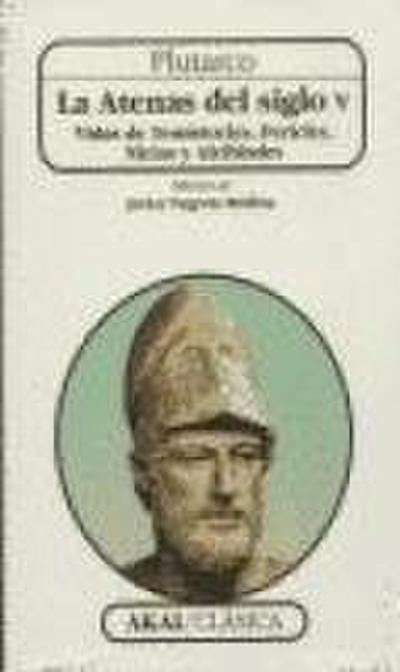 La Atenas del siglo V : vidas de Tesmitocles, Pericles, Nicias y Alcibiandes