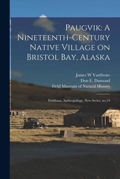 Paugvik: A Nineteenth-century Native Village on Bristol Bay, Alaska: Fieldiana, Anthropology, new series, no.24