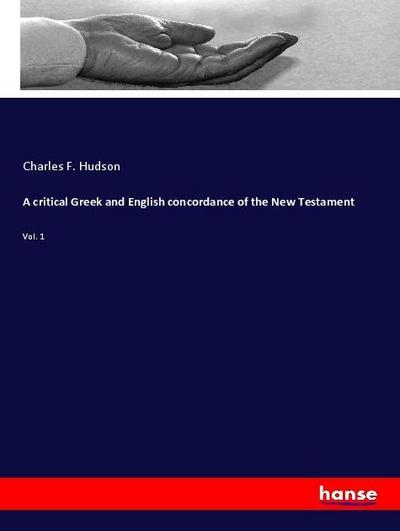A critical Greek and English concordance of the New Testament
