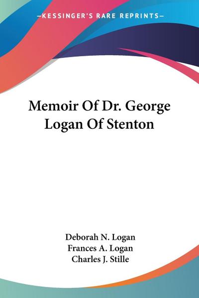 Memoir Of Dr. George Logan Of Stenton