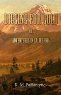 Digging For Gold; Or, Adventures in California