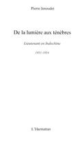 De la lumiere aux tenebres - lieutenant en Indochine, 1951-1954