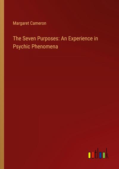 The Seven Purposes: An Experience in Psychic Phenomena