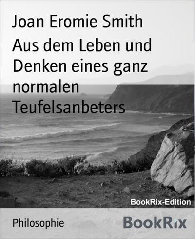 Aus dem Leben und Denken eines ganz normalen Teufelsanbeters