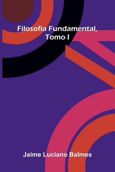 Filosof a Fundamental, Tomo I