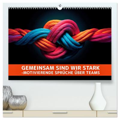 Gemeinsam sind wir stark - motivierende Sprüche über Teams (hochwertiger Premium Wandkalender 2026 DIN A2 quer), Kunstdruck in Hochglanz