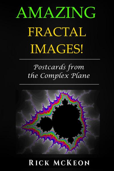 Amazing Fractal Images: Postcards from the Complex Plane