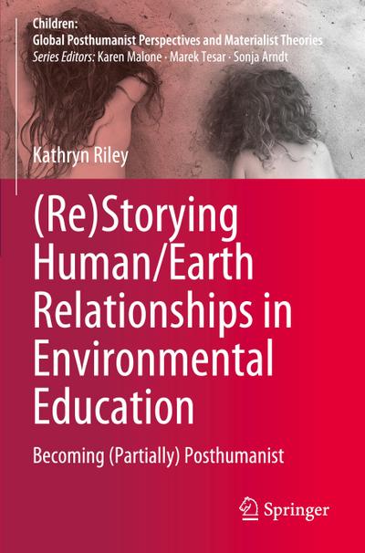 (Re)Storying Human/Earth Relationships in Environmental Education