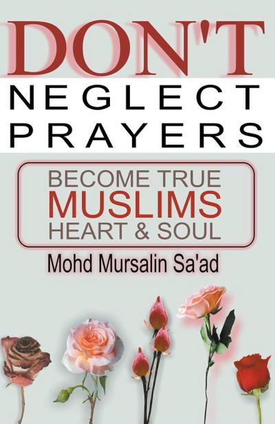 Don’t Neglect Prayers, Become True Muslims Heart & Soul