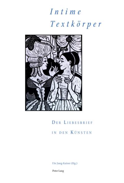 ’Intime Textkörper’ - Der Liebesbrief in den Künsten