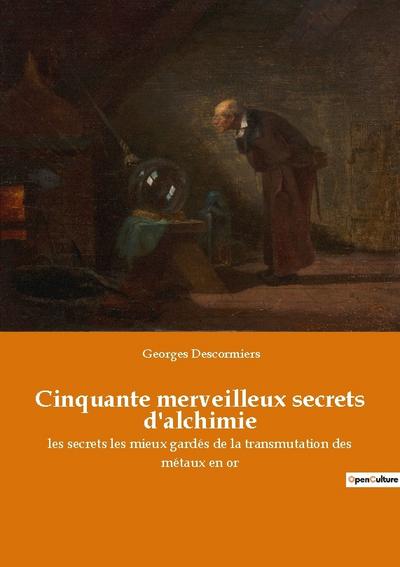 Cinquante merveilleux secrets d’alchimie