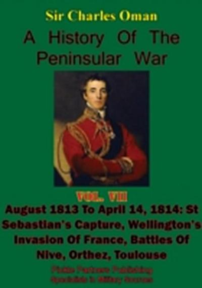 History of the Peninsular War, Volume VII: August 1813 to April 14, 1814