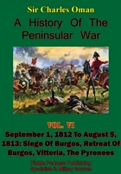 History of the Peninsular War, Volume VI: September 1, 1812 to August 5, 1813
