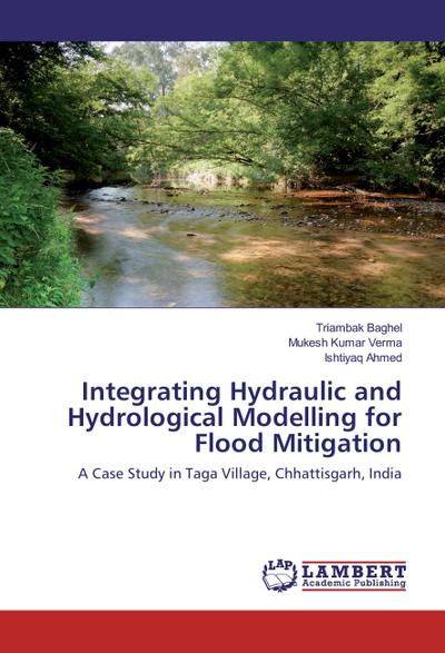 Integrating Hydraulic and Hydrological Modelling for Flood Mitigation